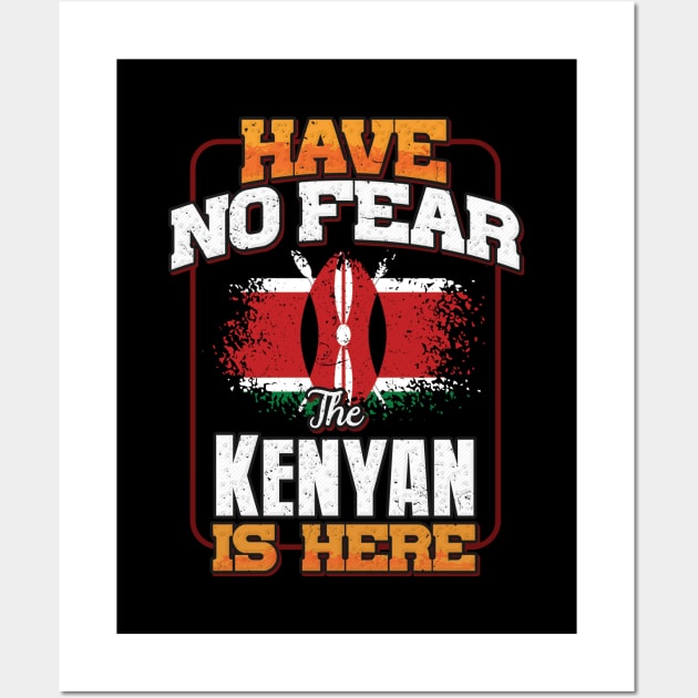 Kenyan Flag  Have No Fear The Kenyan Is Here - Gift for Kenyan From Kenya Wall Art by Country Flags